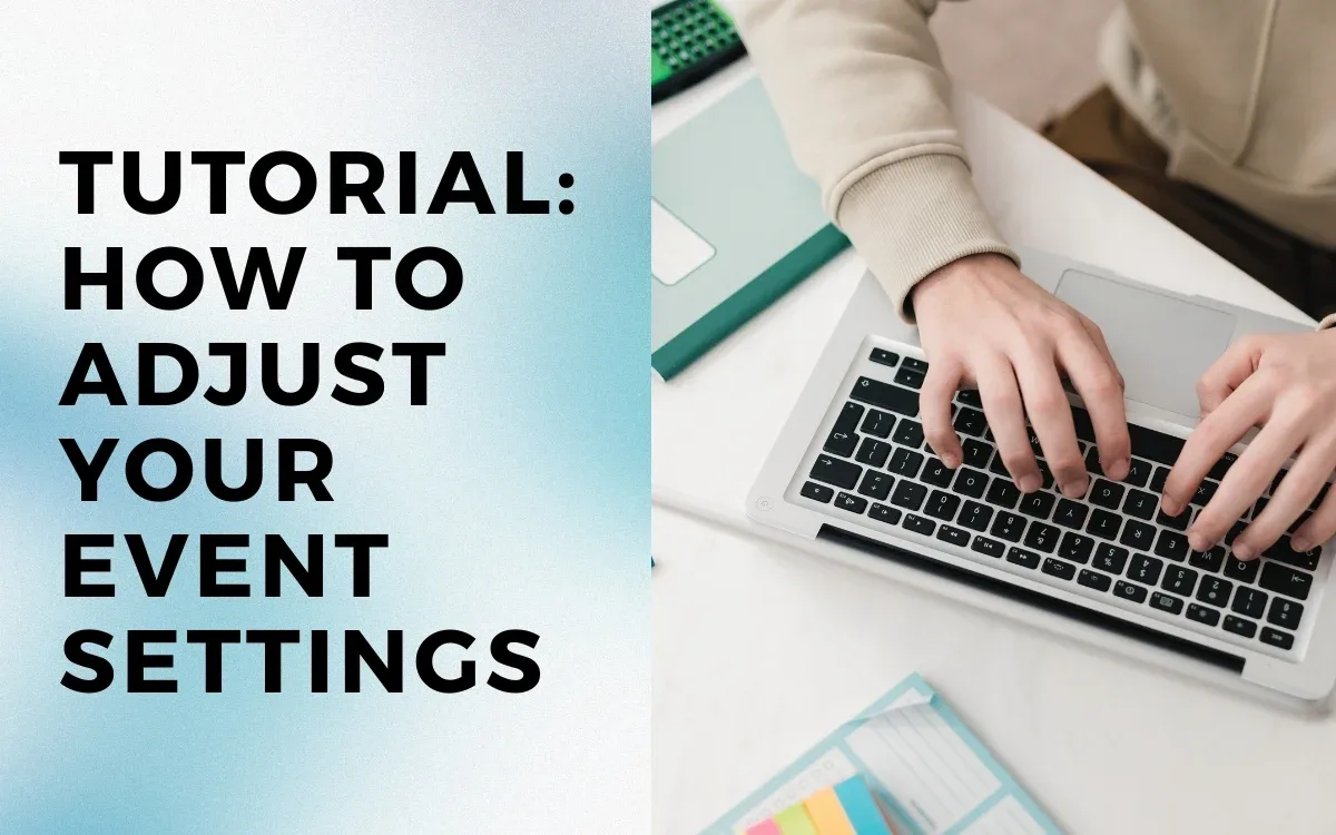 Tutorial: How to adjust your event settings, with a photo of hands typing on a laptop